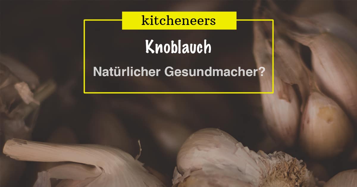 Knoblauch: Gesundheitliche Wirkung – das sagt die Wissenschaft