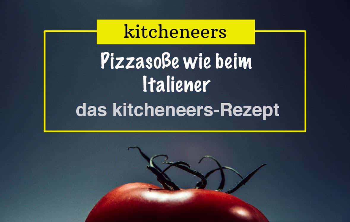 Pizzasoße wie beim Italiener – das kitcheneers-Rezept für Pizzasauce